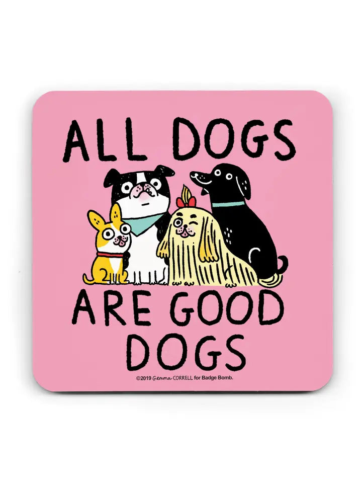 All Dogs Are Good Dogs Gemma Correll Coaster by penny black