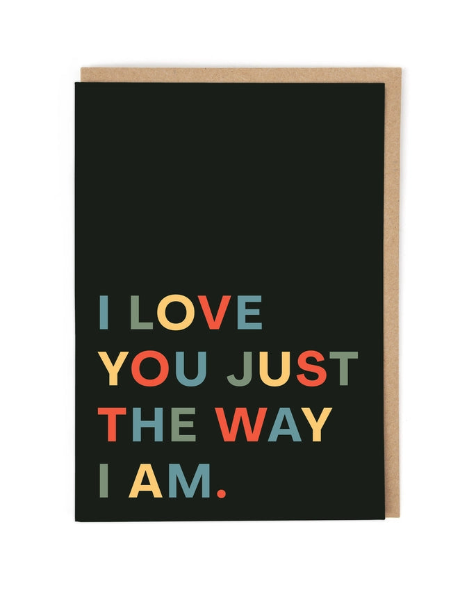 Love You Just The Way I Am Funny Card by penny black