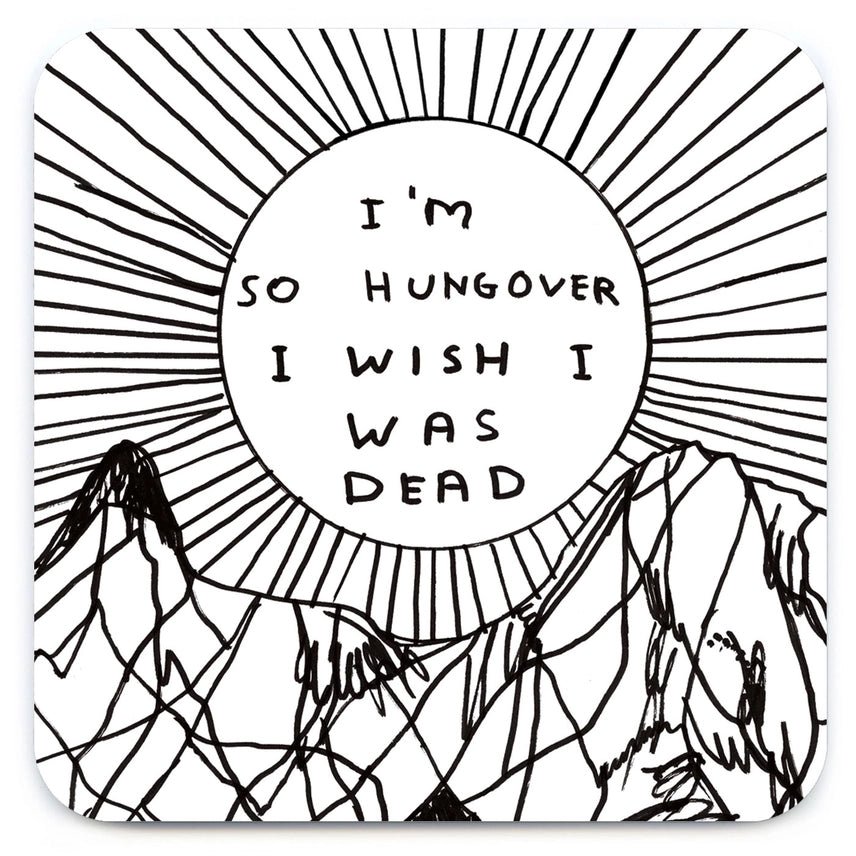 I&#39;m So Hungover I Wish I Was Dead David Shrigley Coaster by penny black