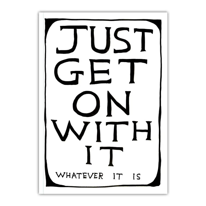 Just Get On With It David Shrigley A5 Notebook by penny black