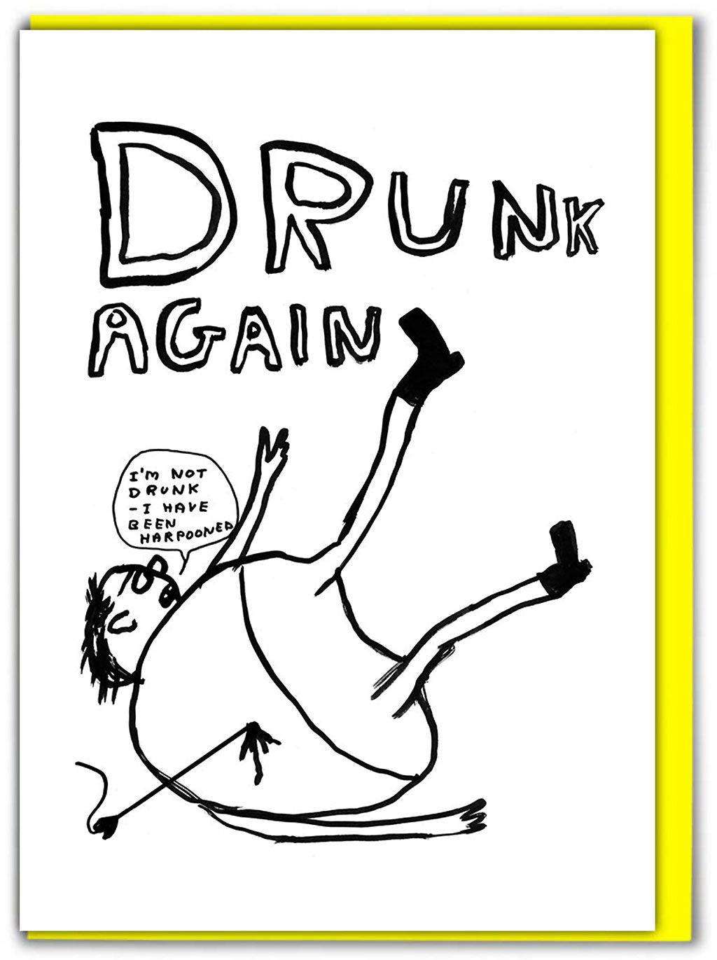 Drunk Again David Shrigley Card shows a black pen illustration of a person falling over with a speech bubble saying &#39;I&#39;m not drunk - I have been harpooned&#39;. The words above the illustration say &#39;Drunk Again&#39;.