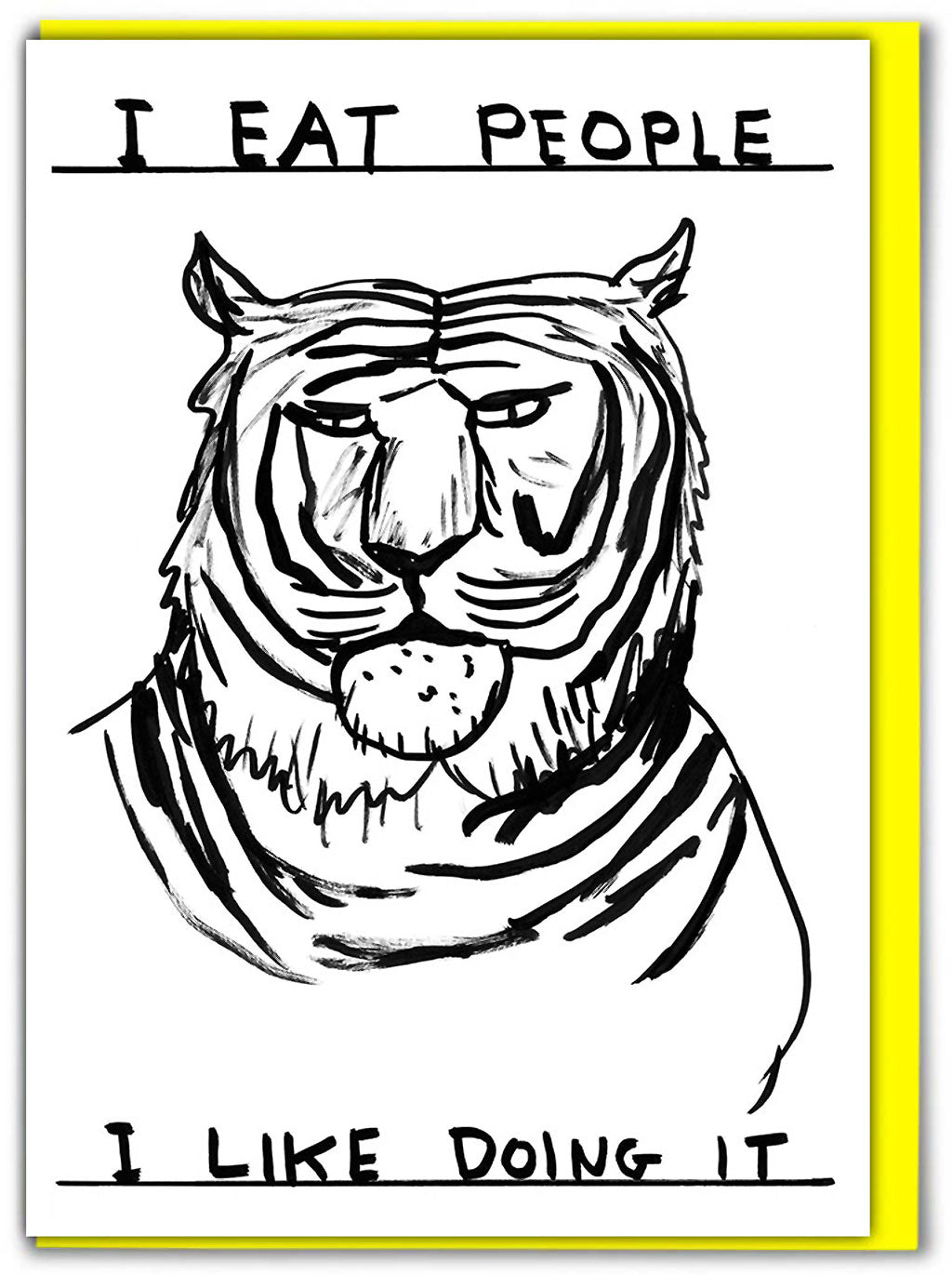 I Eat People I Like Doing It David Shrigley Card features a black pen illustration of a tiger staring forward and the words around it saying &#39;I eat people - I like doing it&#39;