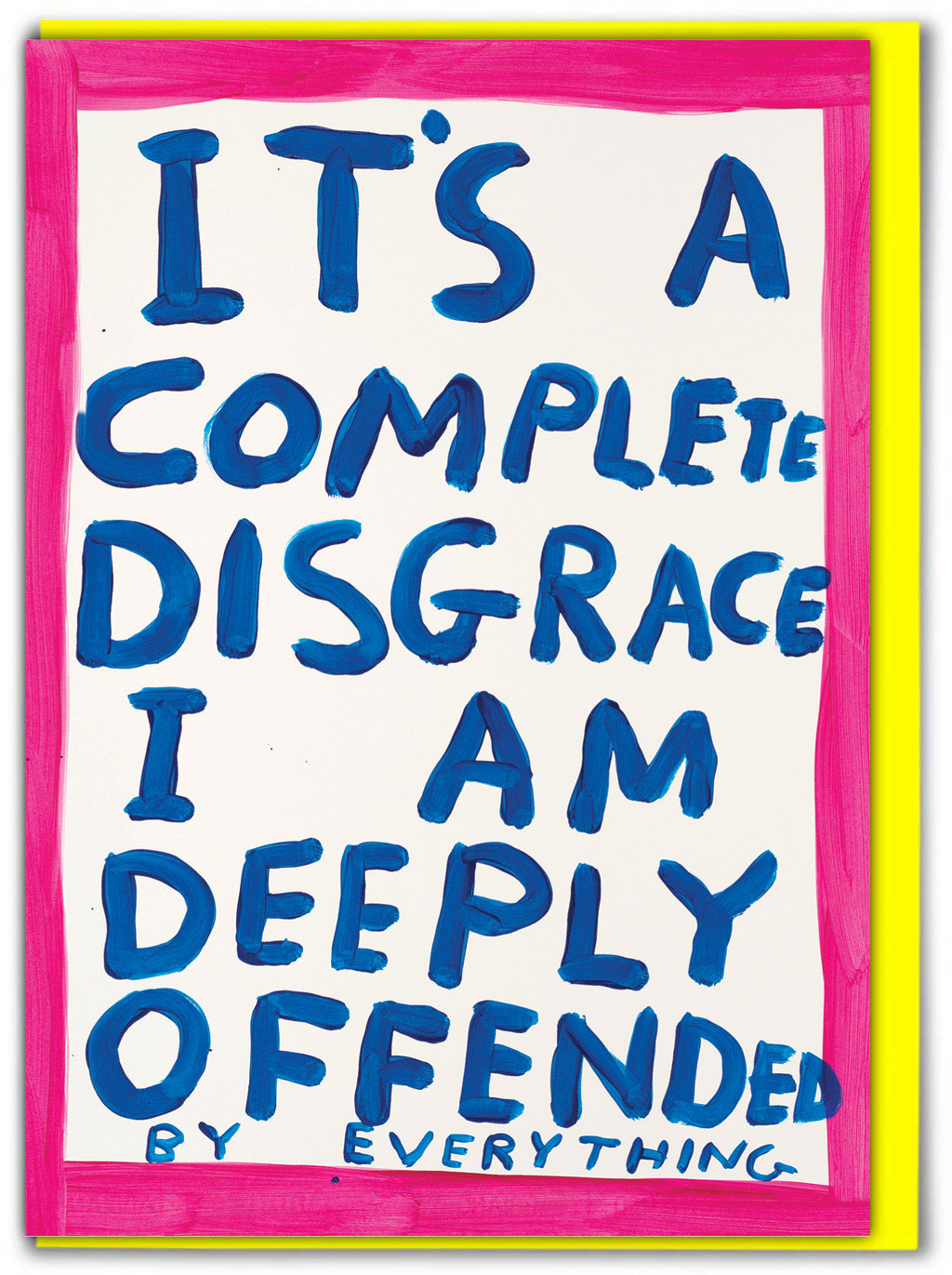 Deeply Offended David Shrigley Card features a cerise pink border and white background with big painted words &#39;it&#39;s a complete disgrace I am deeply offended&#39;.