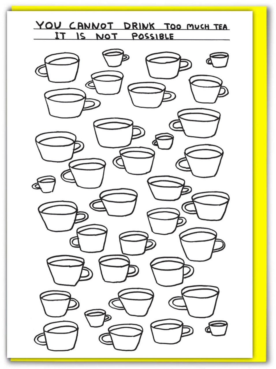 You Cannot Drink Too Much Tea David Shrigley Card by penny black