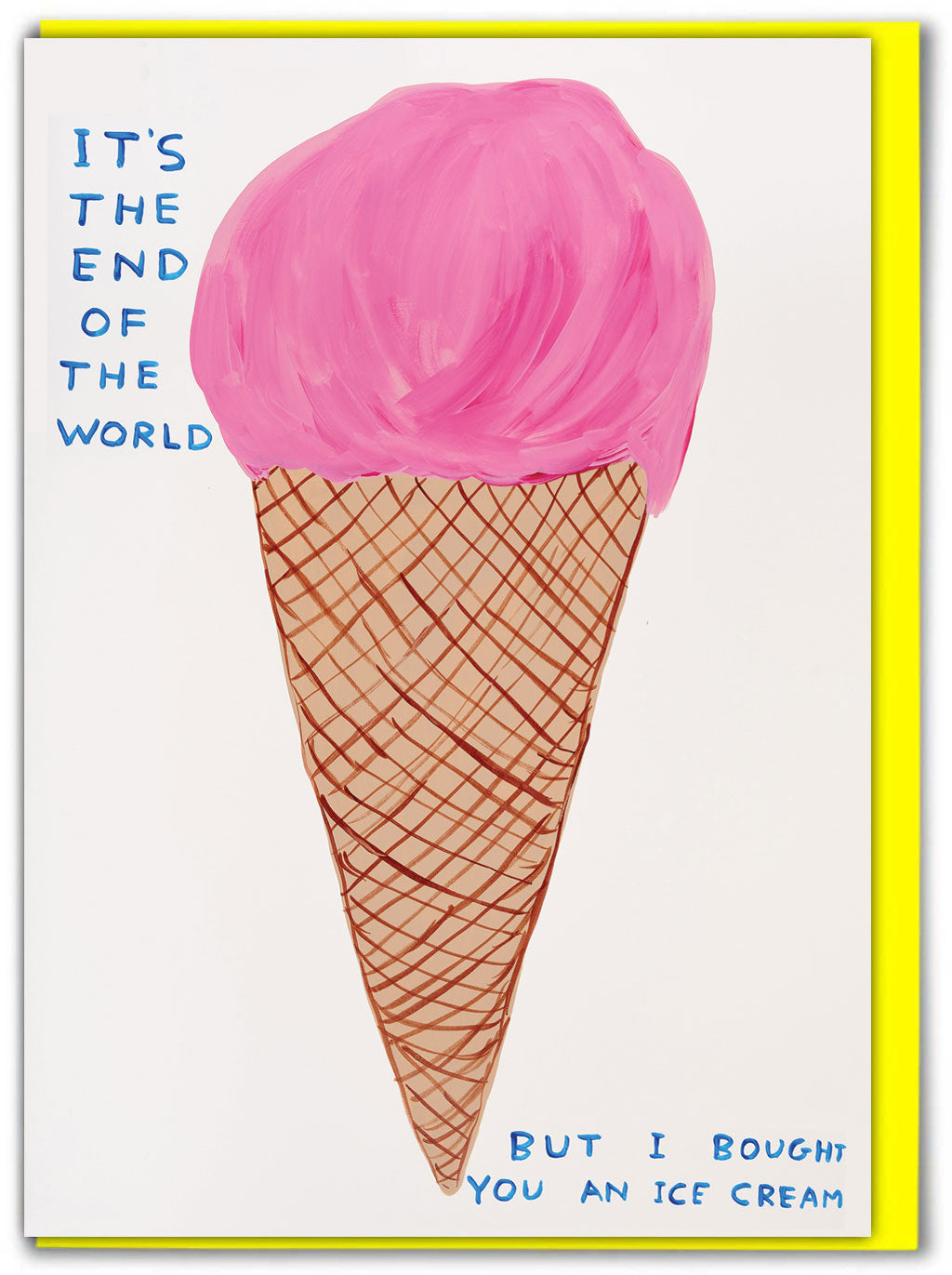 End Of The World Ice Cream David Shrigley Card by penny black. Featuring a large illustration of an ice cream cone with pink ice cream with the words &#39;it&#39;s the end of the world - but I bought you an ice cream&#39; around it.