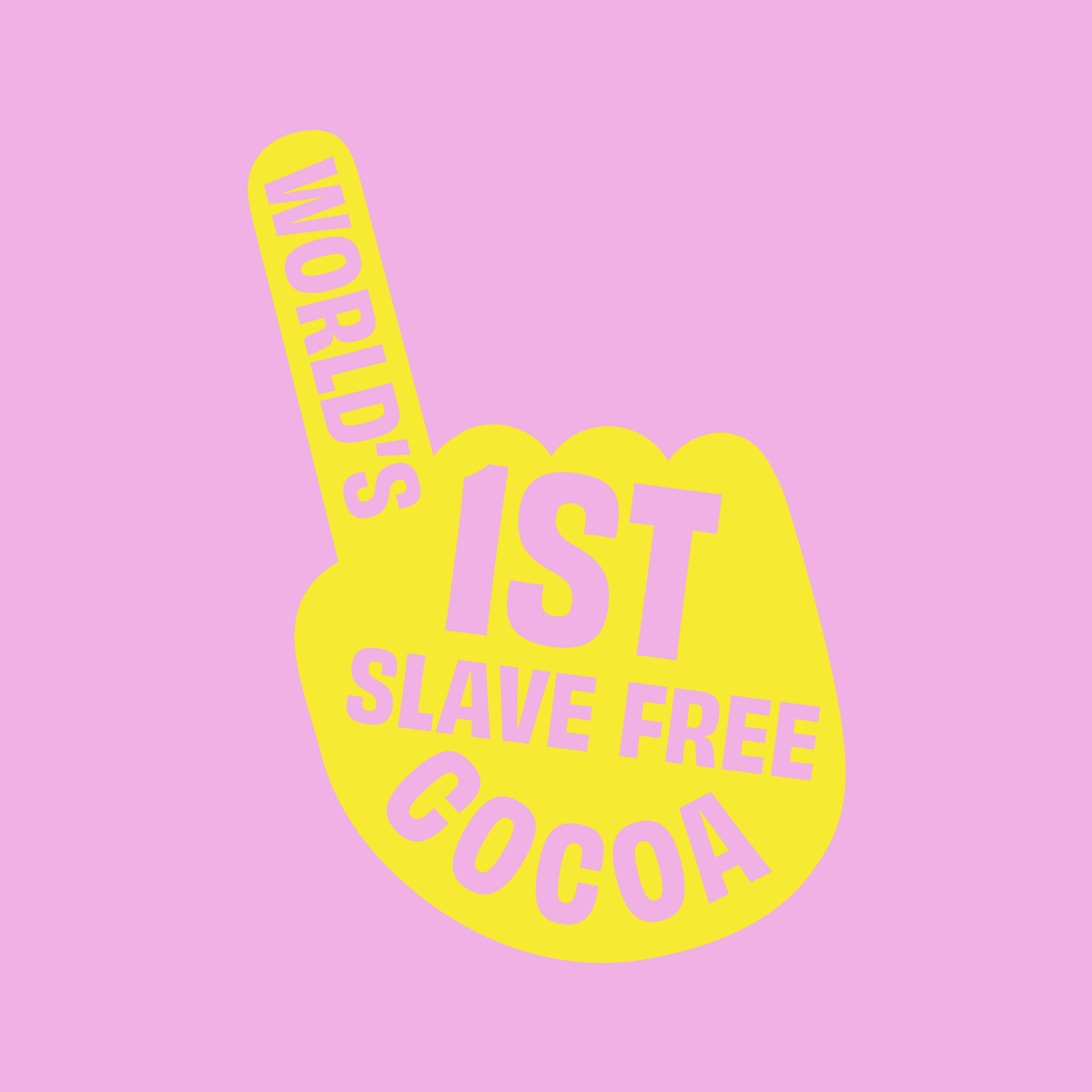 A silhouette of a yellow hand doing a number one against a light pink background. The hand features block capital words saying &#39;WORLD&#39;S FIRST SLAVE FREE COCOA&#39;.