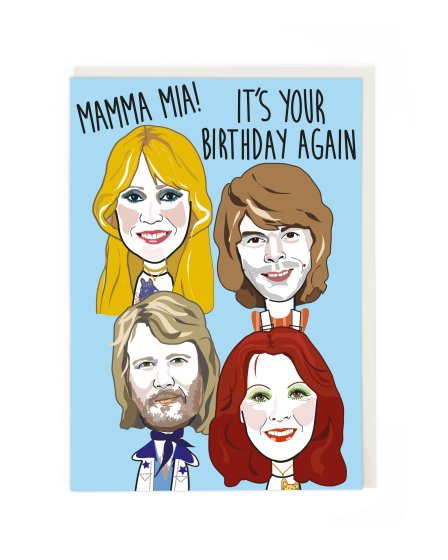 A greetings card with a sky blue background and the head/shoulders of the 4 members of Abba. Words above them say &#39;Mamma Mia! It&#39;s Your Birthday Again&#39;.