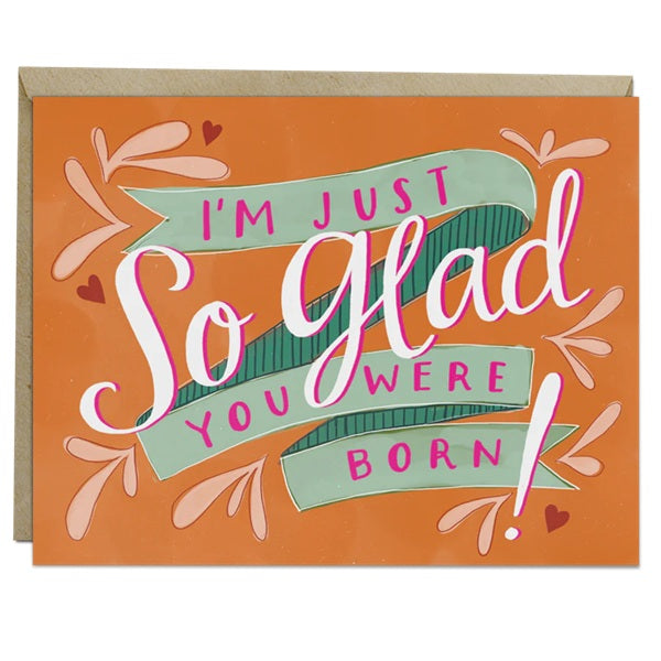 I&#39;m Just So Glad You Were Born Card by Em &amp; Friends at penny black